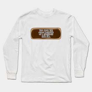 You Have The Moral Backbone of a Chocolate Eclair Long Sleeve T-Shirt